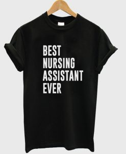 best nursing assistant ever t-shirt.jpg