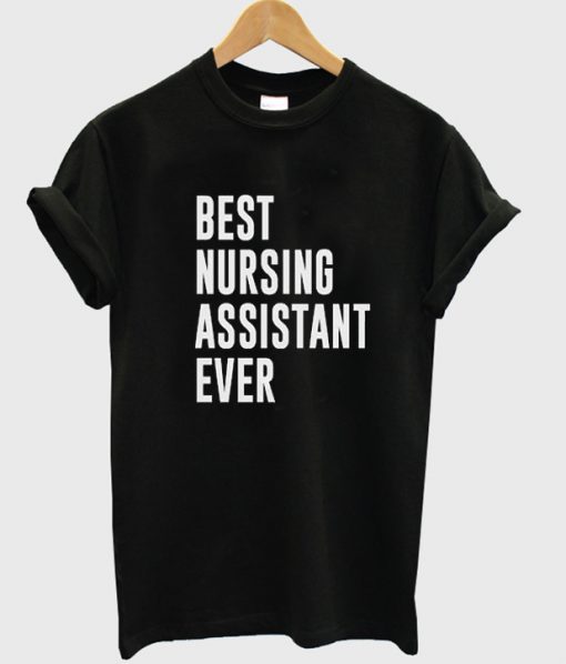 best nursing assistant ever t-shirt.jpg