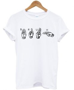 bruh sign language Tshirt.jpg