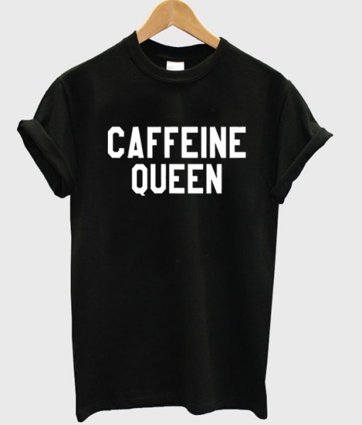 caffeine queen t shirt.jpg