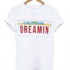 california dreamin t-shirt.jpg