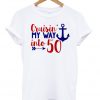 cruisin my way into 50 t-shirt