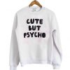 cute but psycho Sweatshirt