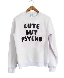 cute but psycho Sweatshirt