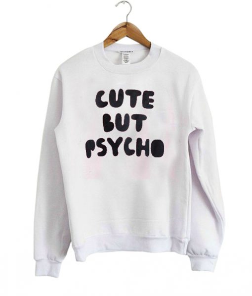 cute but psycho Sweatshirt