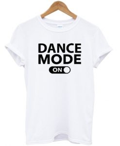 dance mode on tshirt