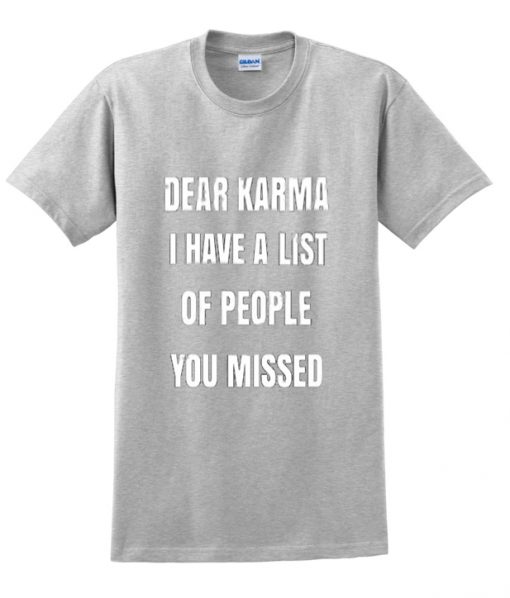 dear karma i have a list t-shirt