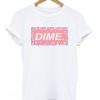 dime t shirt