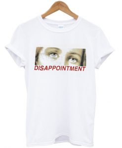 disappointment t shirt