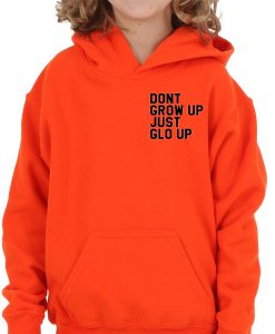dont grow up just glo up hoodie