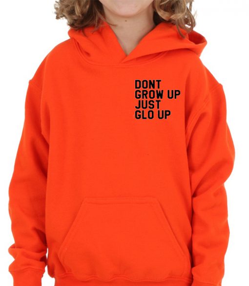 dont grow up just glo up hoodie