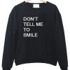 don't tell me to smile sweatshirt