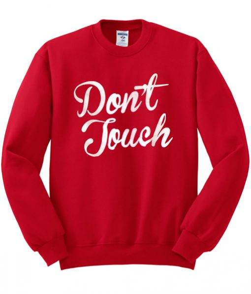 don't touch sweatshirt