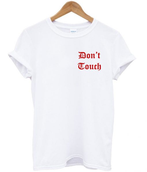 dont touch t shirt
