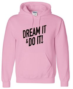 dream it and do it hoodie
