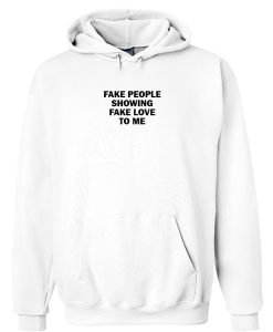 fake people showing fake love to me hoodie