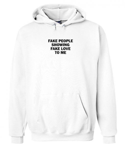 fake people showing fake love to me hoodie