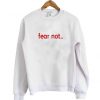 fear not sweatshirt