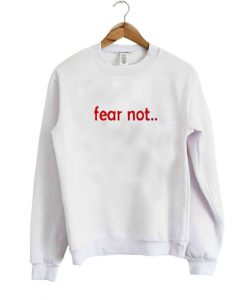 fear not sweatshirt