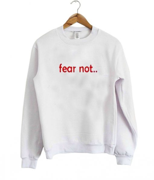 fear not sweatshirt