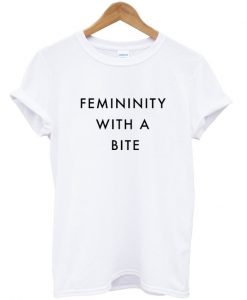 femininity with a bite tshirt