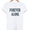 forever alone t-shirt