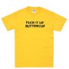 fuck it buttercup t shirt