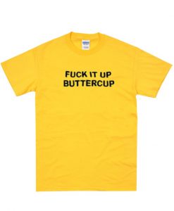 fuck it buttercup t shirt