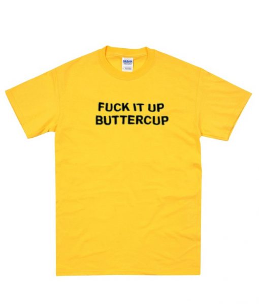 fuck it buttercup t shirt