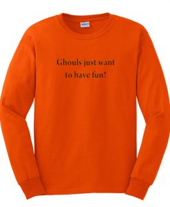 ghoul just want to have fun sweatshirt