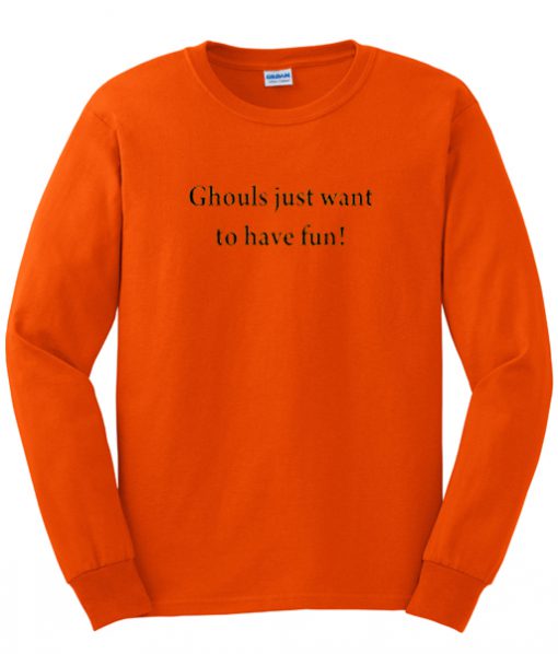 ghoul just want to have fun sweatshirt