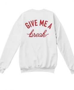 give me a break sweatshirt back