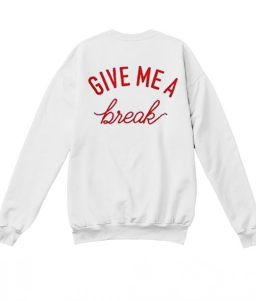 give me a break sweatshirt back