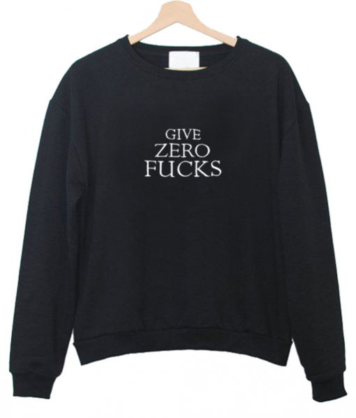 give zero fuck sweatshirt