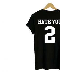 hate you 2 shirt