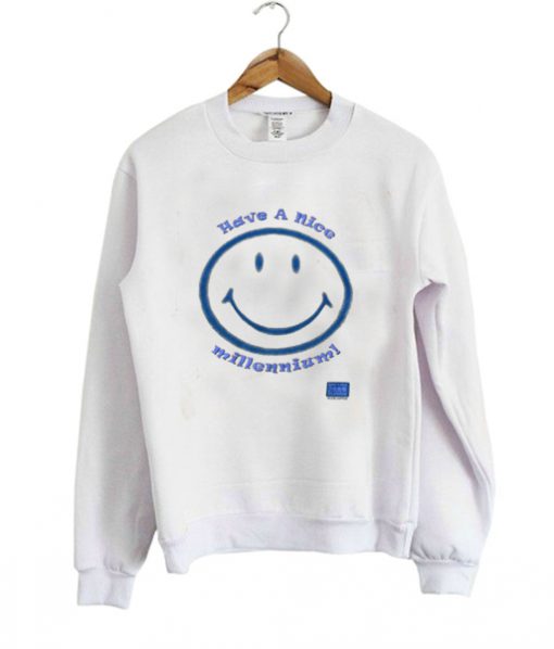 have a nice millennium sweatshirt