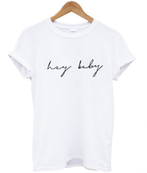 hey baby t-shirt