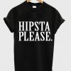 hipsta please T-shirt