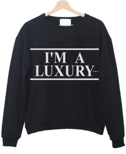 i am a luxury sweatshirt