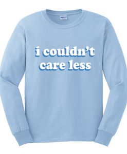 i couldn't care less sweatshirt