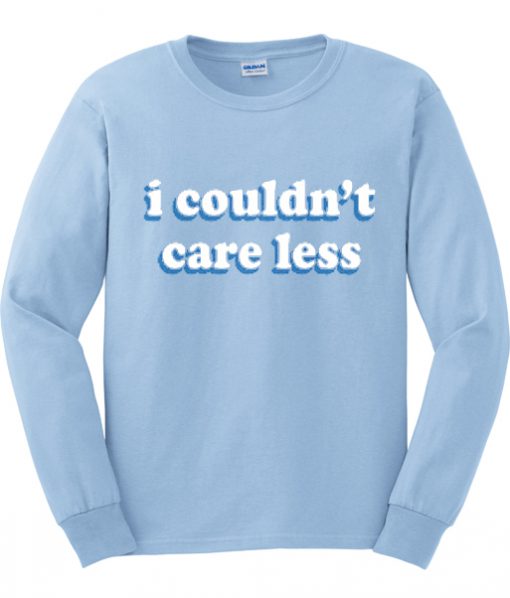 i couldn't care less sweatshirt