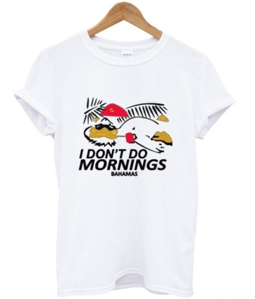 i don't do mornings bahamas t-shirt