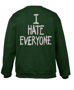 i hate everyone sweatshirt