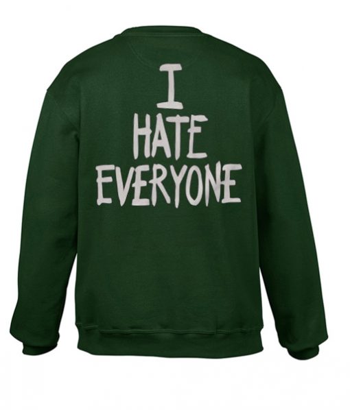 i hate everyone sweatshirt