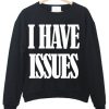 i have issues sweatshirt