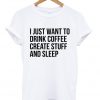 i just want to drink coffee t-shirt