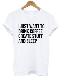 i just want to drink coffee t-shirt
