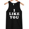 i like you tank top