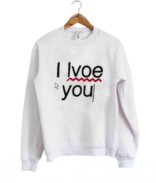 i love you Sweatshirt