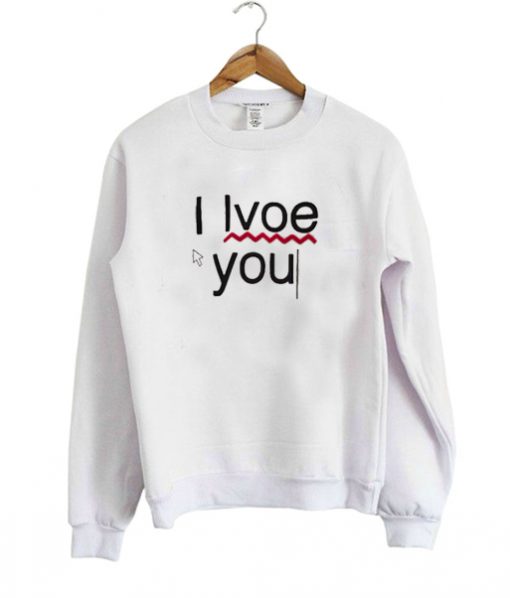 i lvoe you Sweatshirt